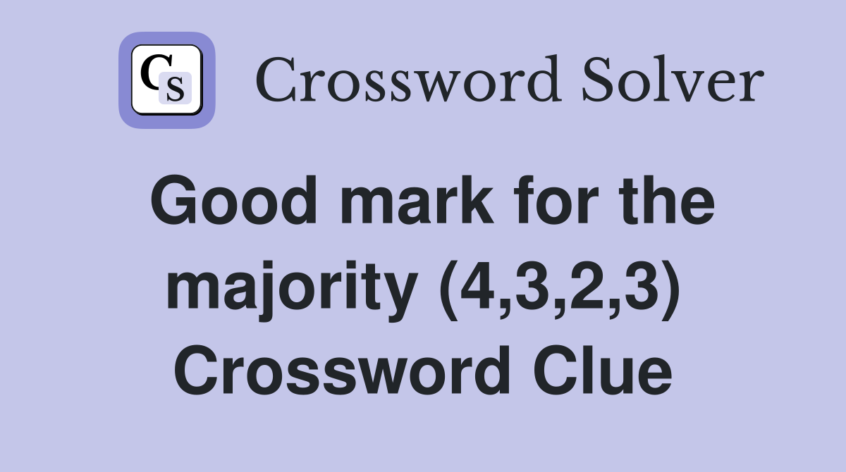 Good mark for the majority (4,3,2,3) Crossword Clue