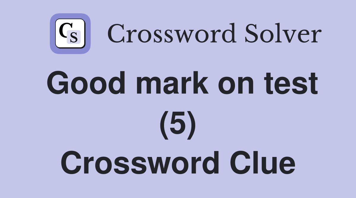 Good mark on test (5) Crossword Clue