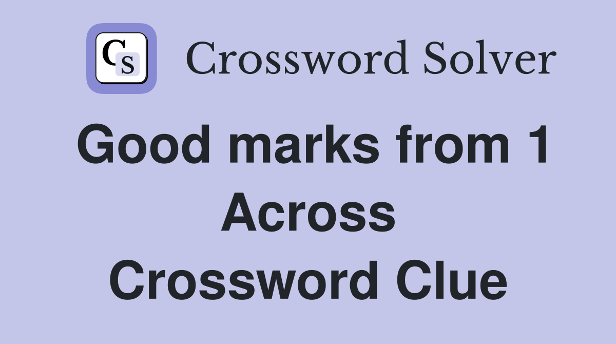 Good marks from 1 Across Crossword Clue