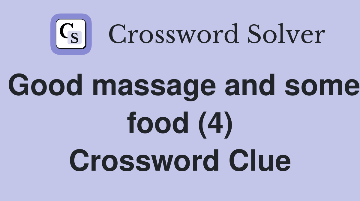 Good massage and some food (4) Crossword Clue