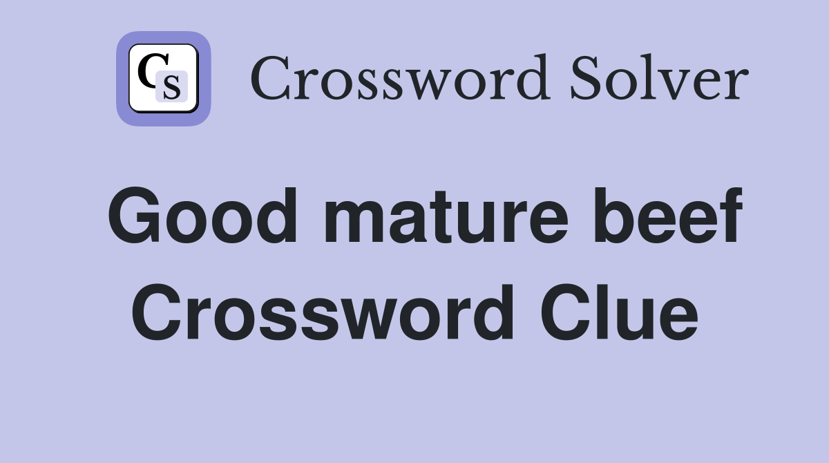 Good mature beef Crossword Clue