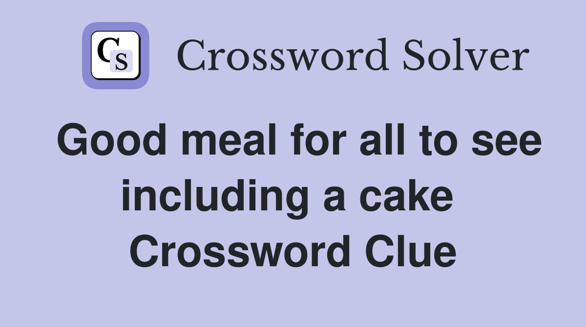 Good meal for all to see including a cake  Crossword Clue