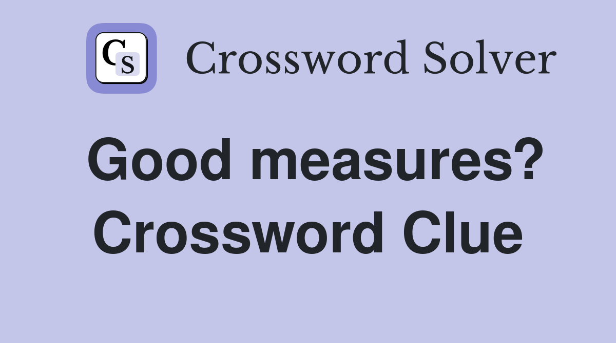 Good measures? Crossword Clue