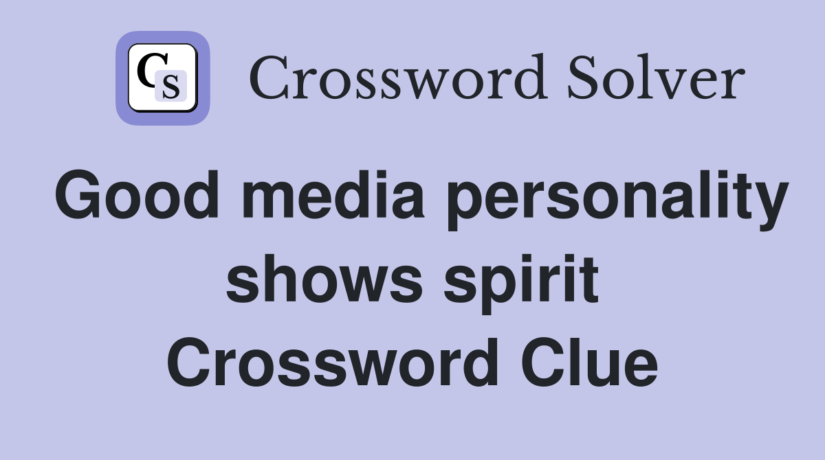 Good media personality shows spirit Crossword Clue