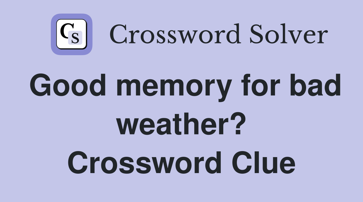 Good memory for bad weather? Crossword Clue