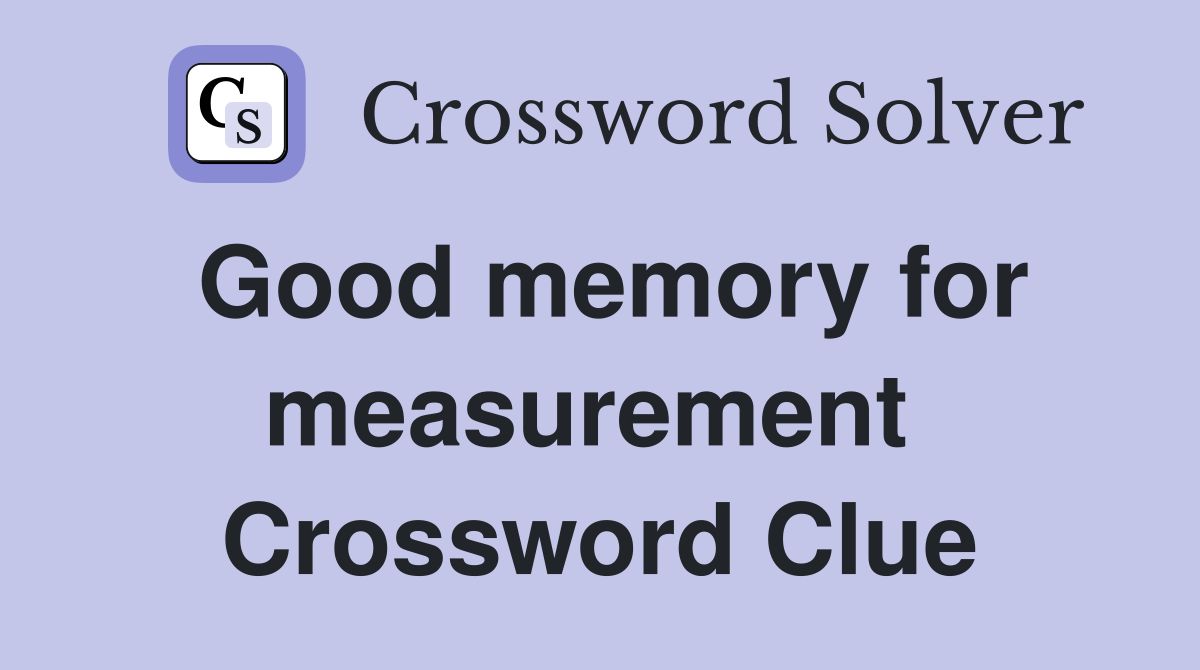 Good memory for measurement  Crossword Clue