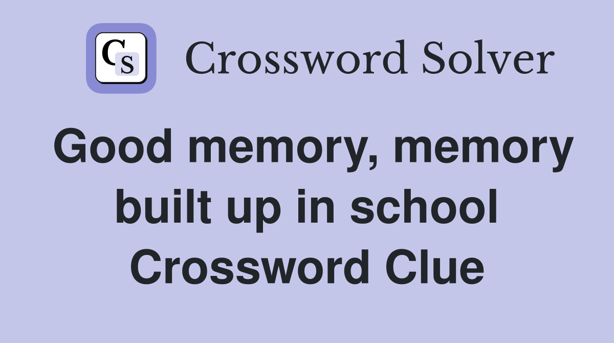 Good memory, memory built up in school Crossword Clue
