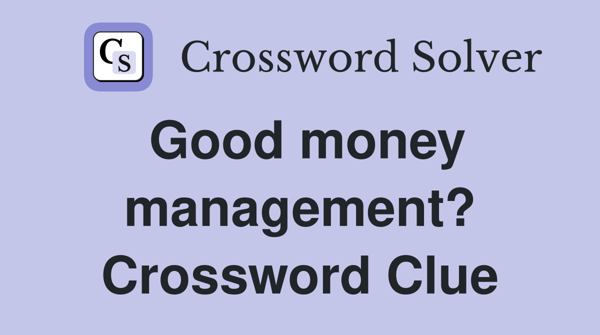 Good money management? Crossword Clue