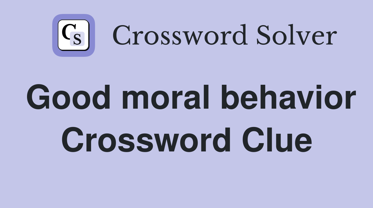 Good moral behavior Crossword Clue