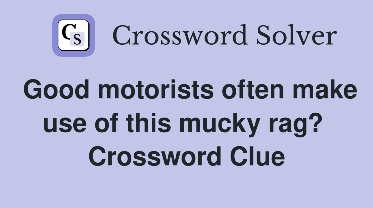 Good motorists often make use of this mucky rag?  Crossword Clue