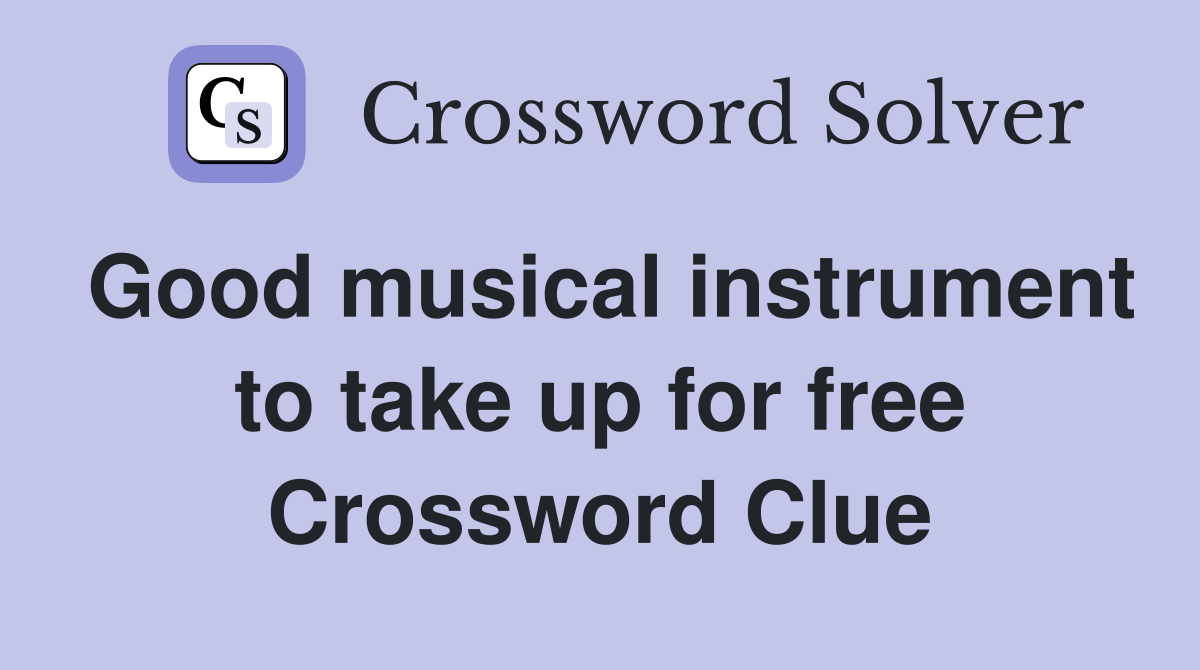 Good musical instrument to take up for free Crossword Clue