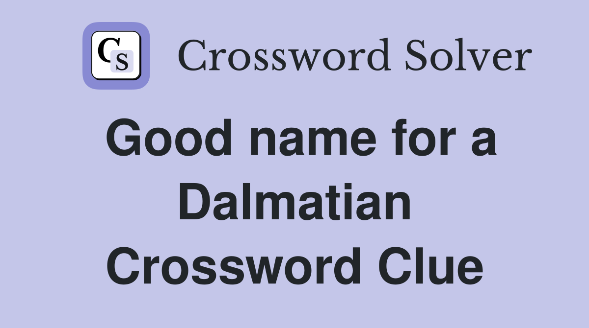 Good name for a Dalmatian Crossword Clue