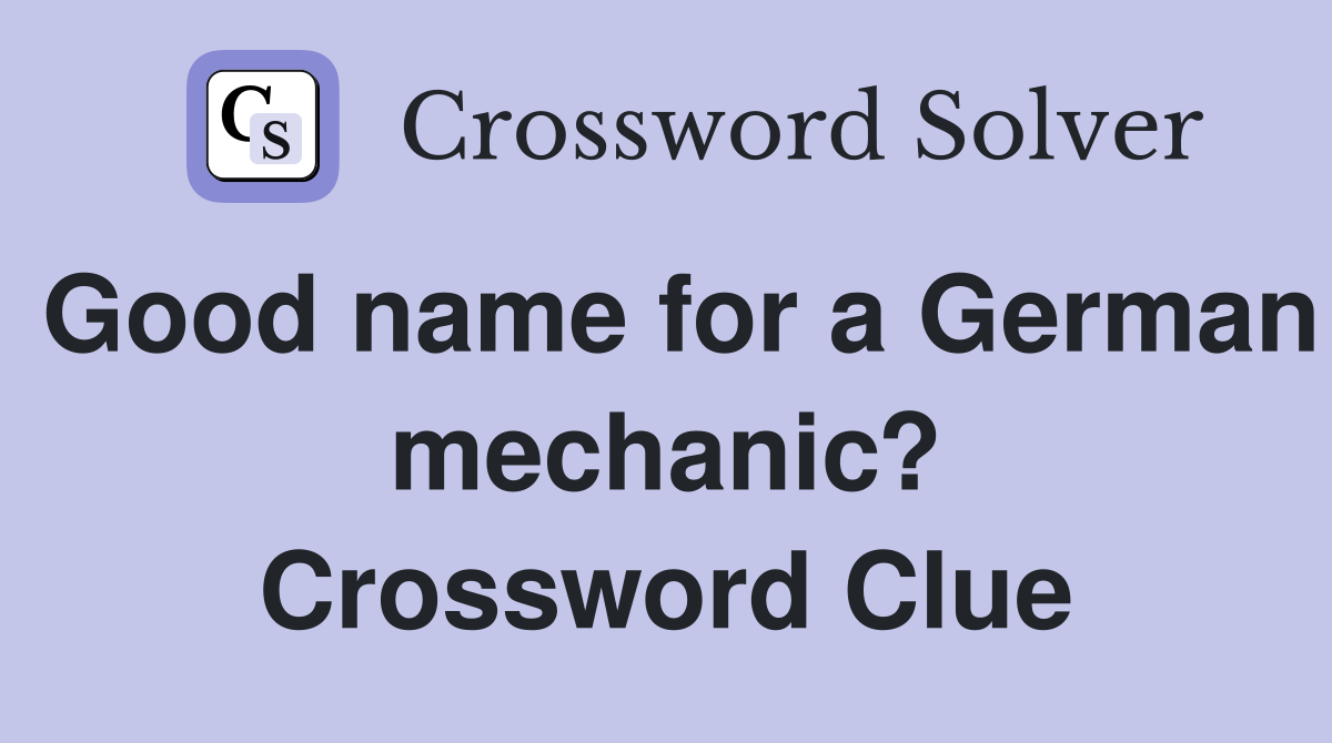 Good name for a German mechanic? Crossword Clue