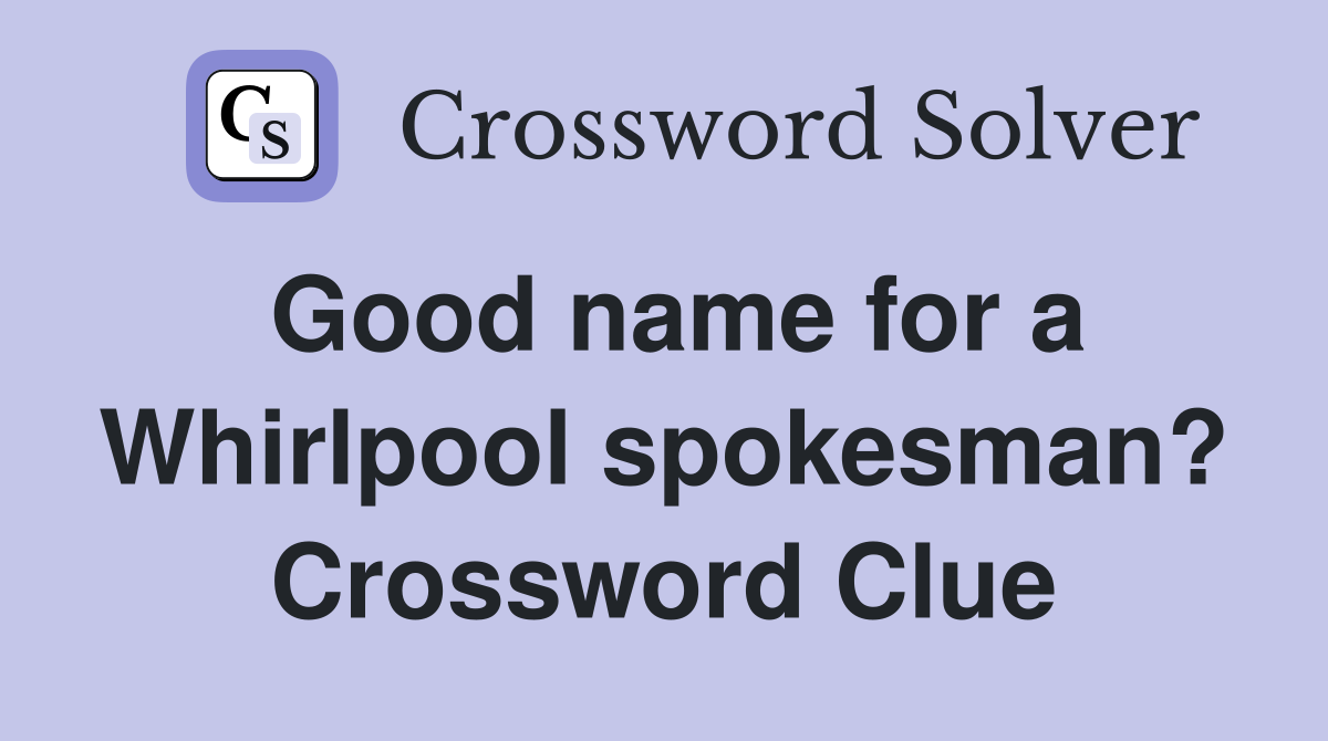Good name for a Whirlpool spokesman? Crossword Clue
