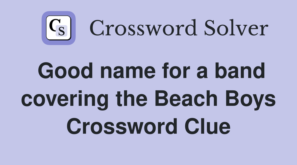 Good name for a band covering the Beach Boys Crossword Clue