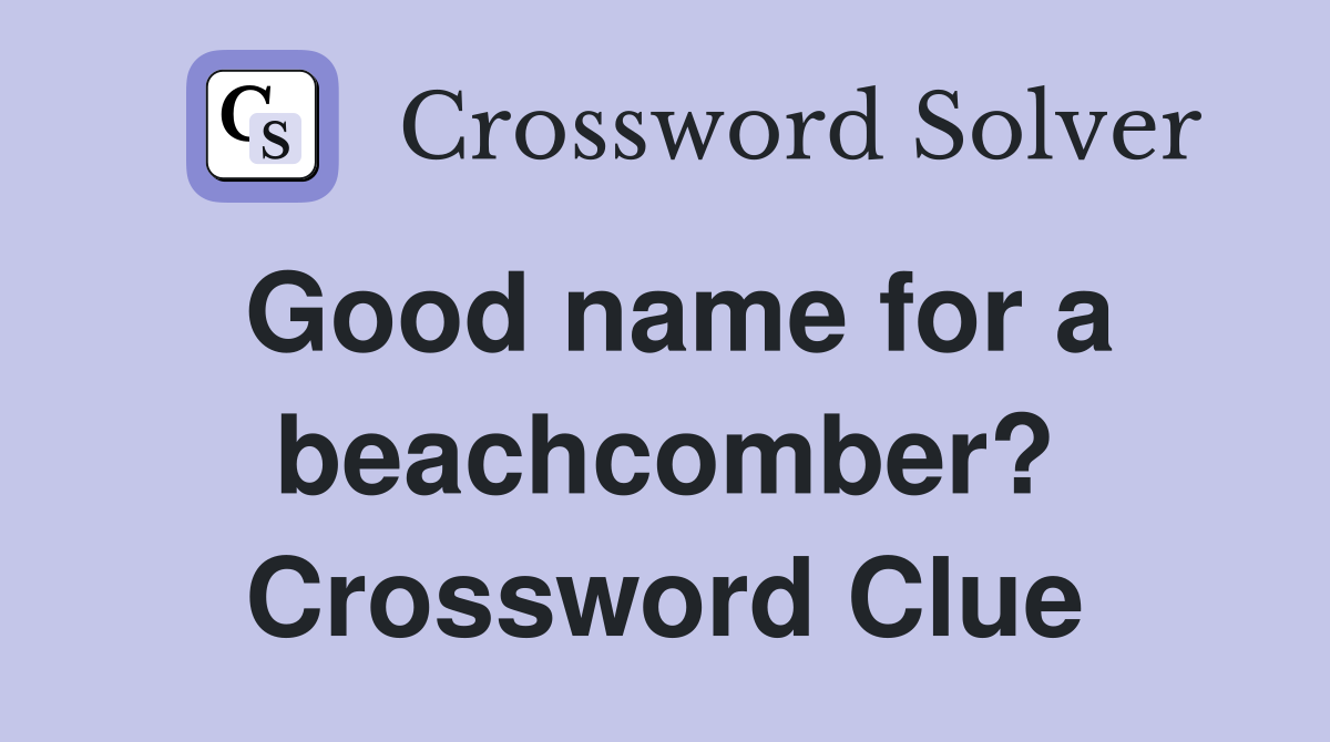 Good name for a beachcomber? Crossword Clue