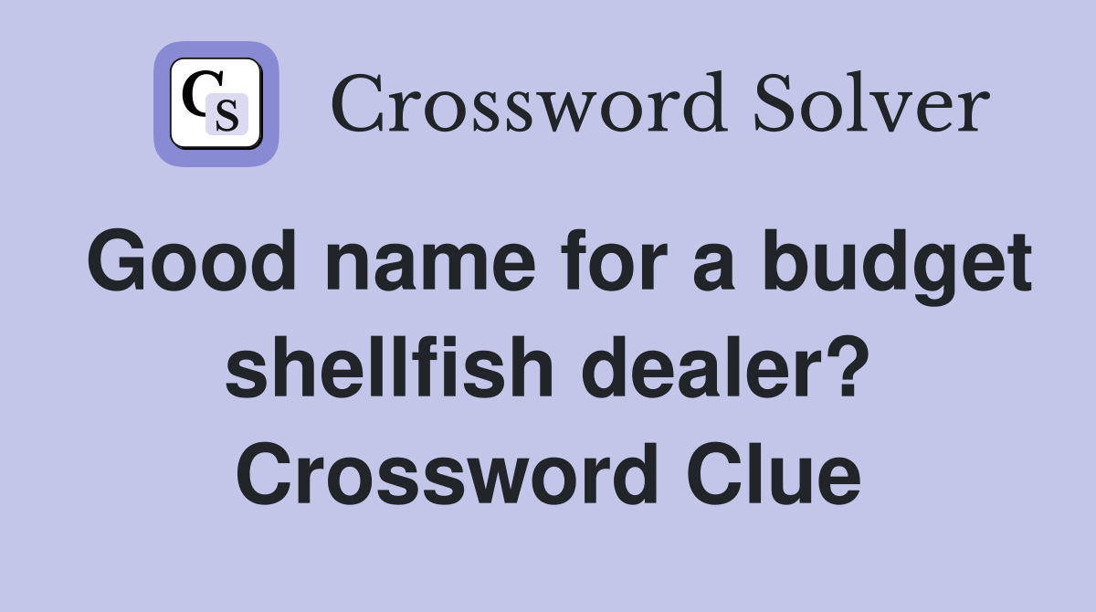 Good name for a budget shellfish dealer? Crossword Clue