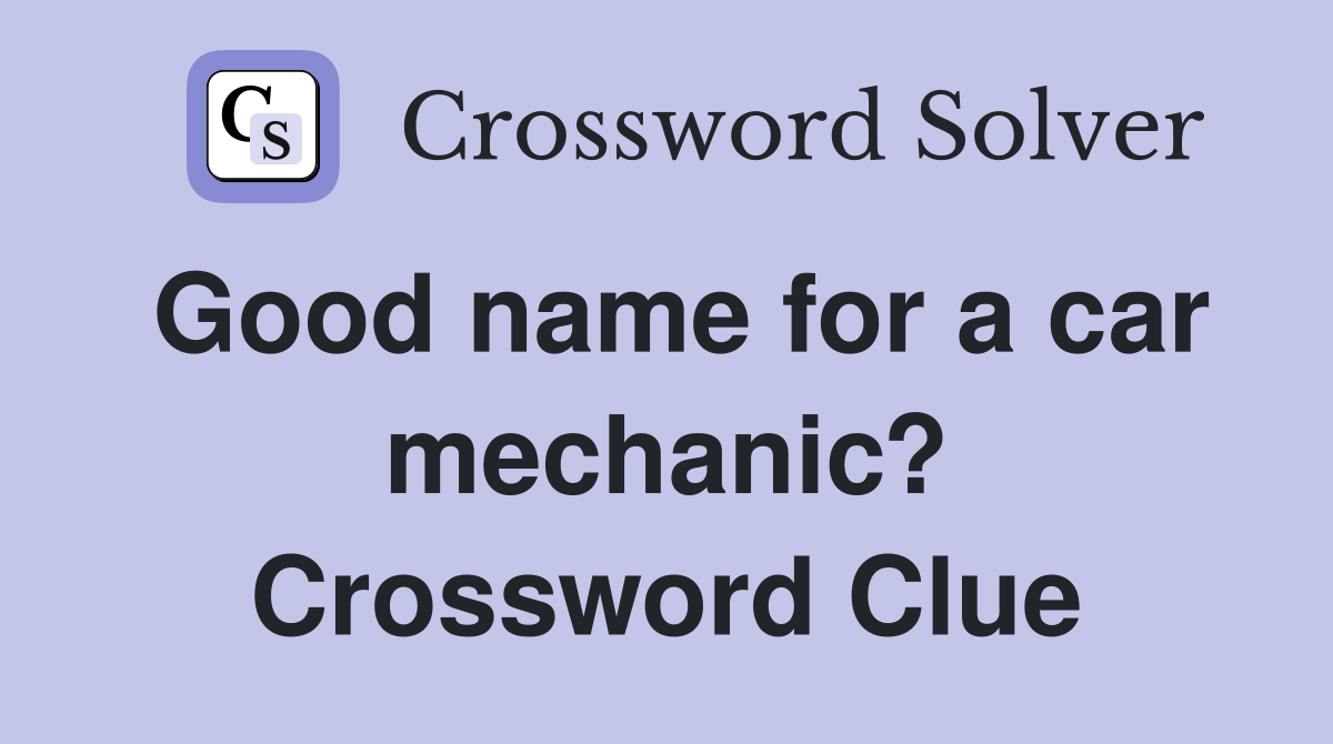 Good name for a car mechanic? Crossword Clue