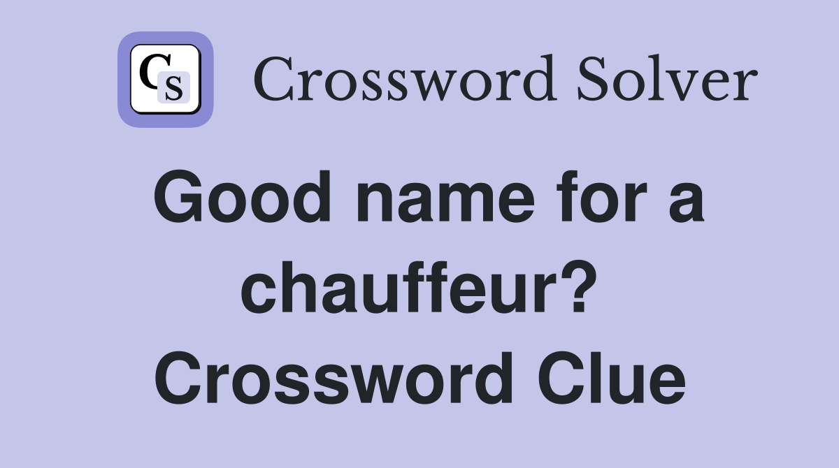 Good name for a chauffeur? Crossword Clue