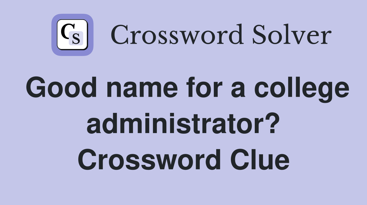Good name for a college administrator? Crossword Clue