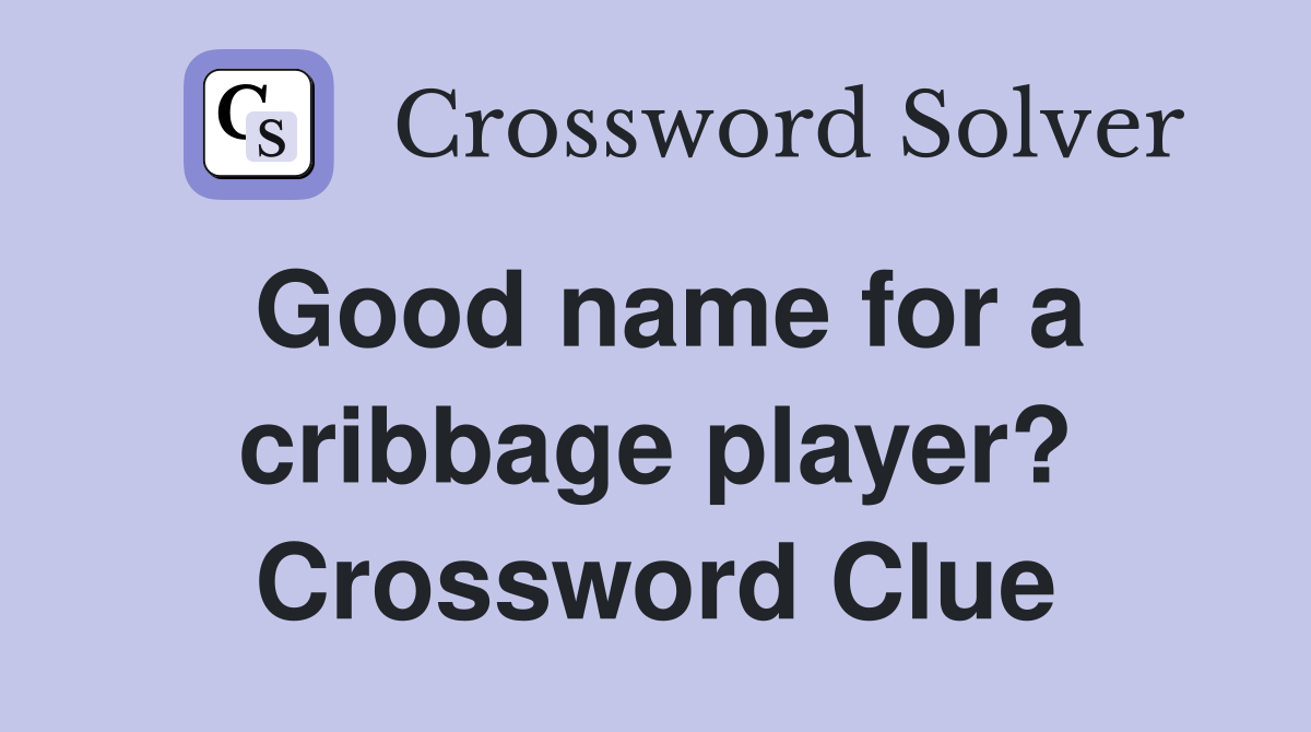 Good name for a cribbage player? Crossword Clue