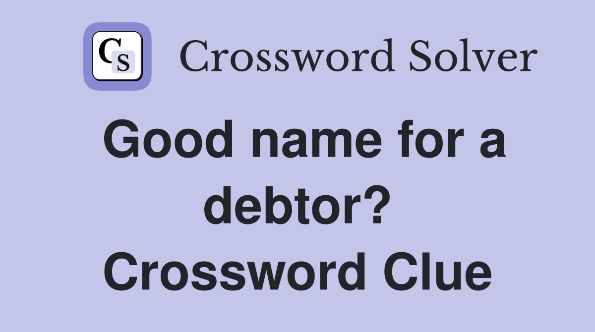 Good name for a debtor? Crossword Clue