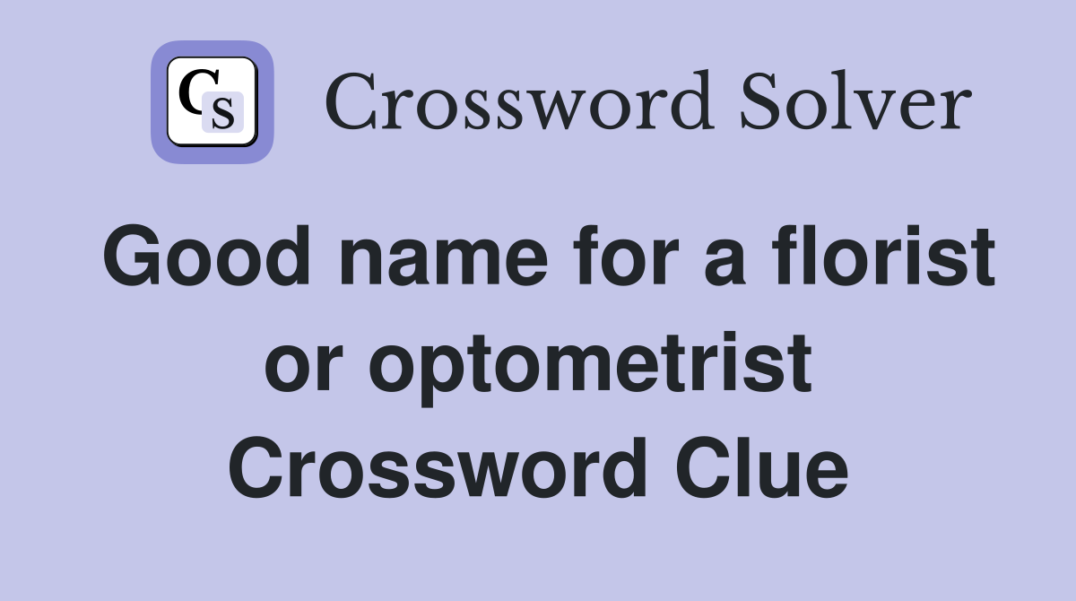 Good name for a florist or optometrist Crossword Clue