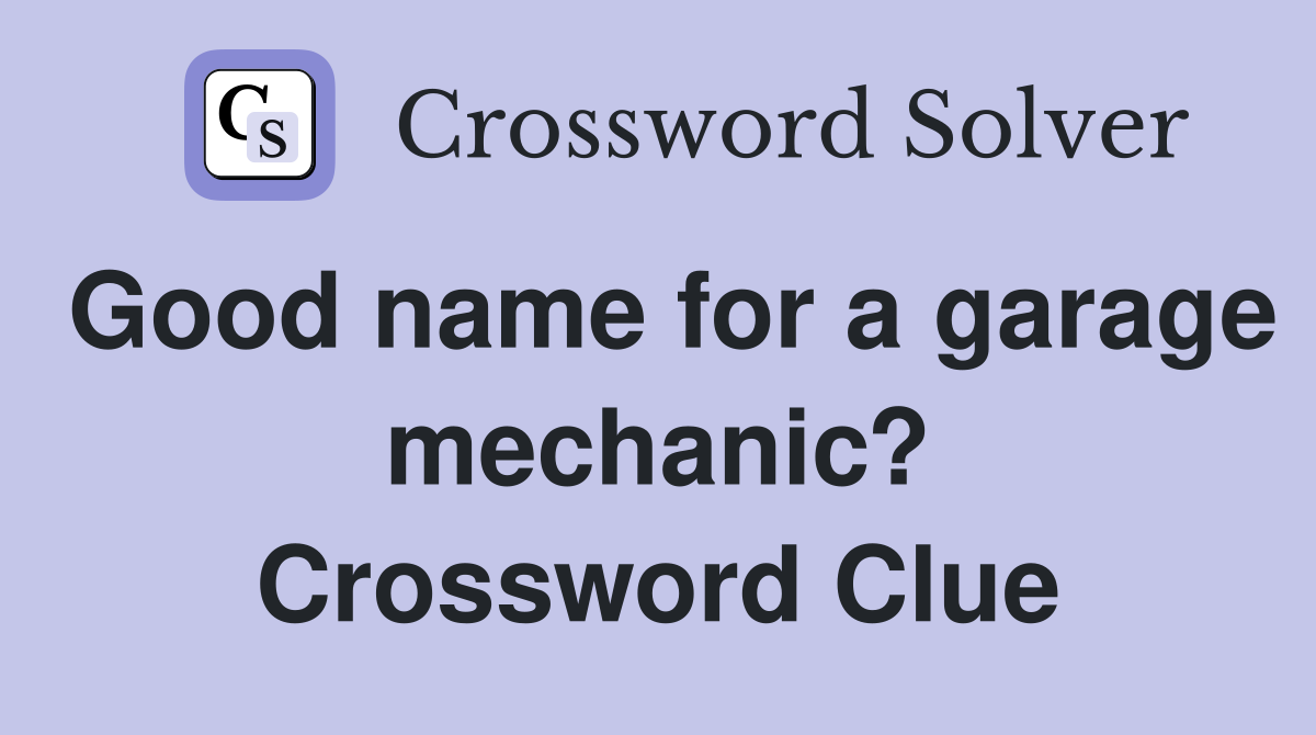 Good name for a garage mechanic? Crossword Clue