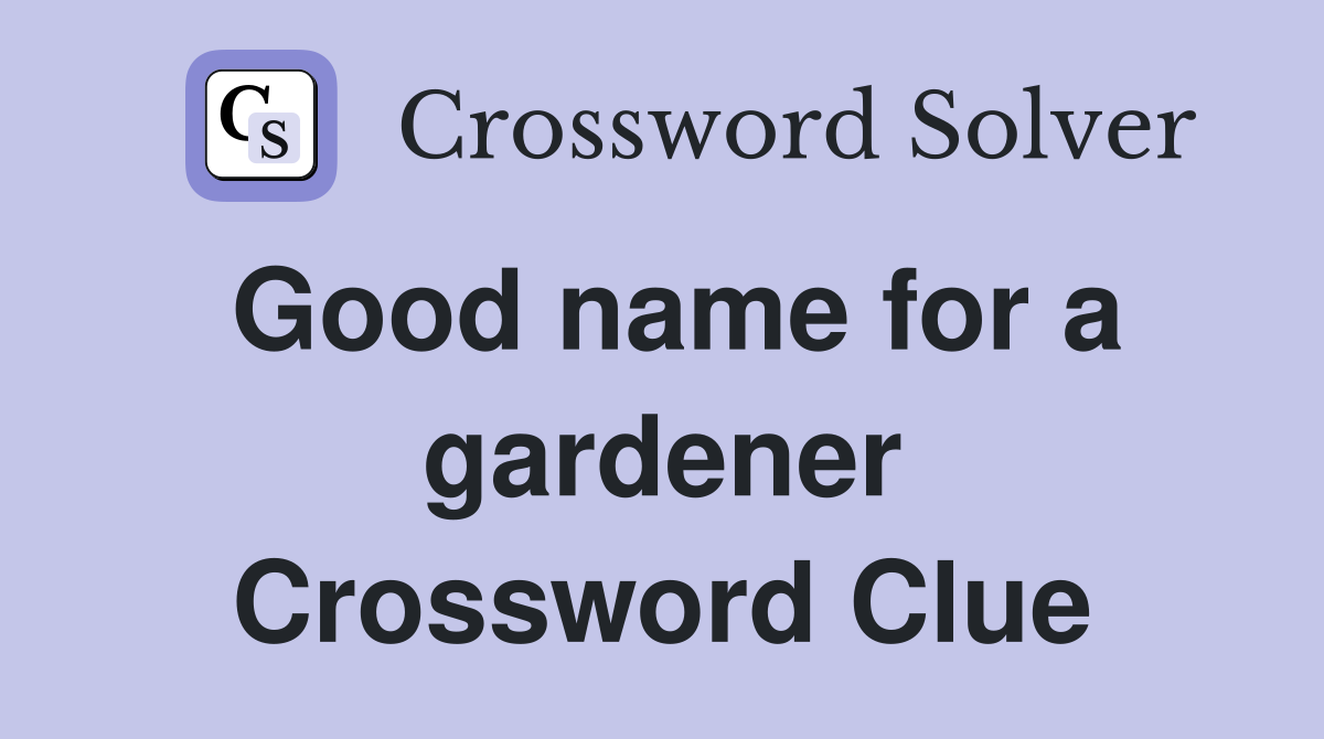 Good name for a gardener Crossword Clue
