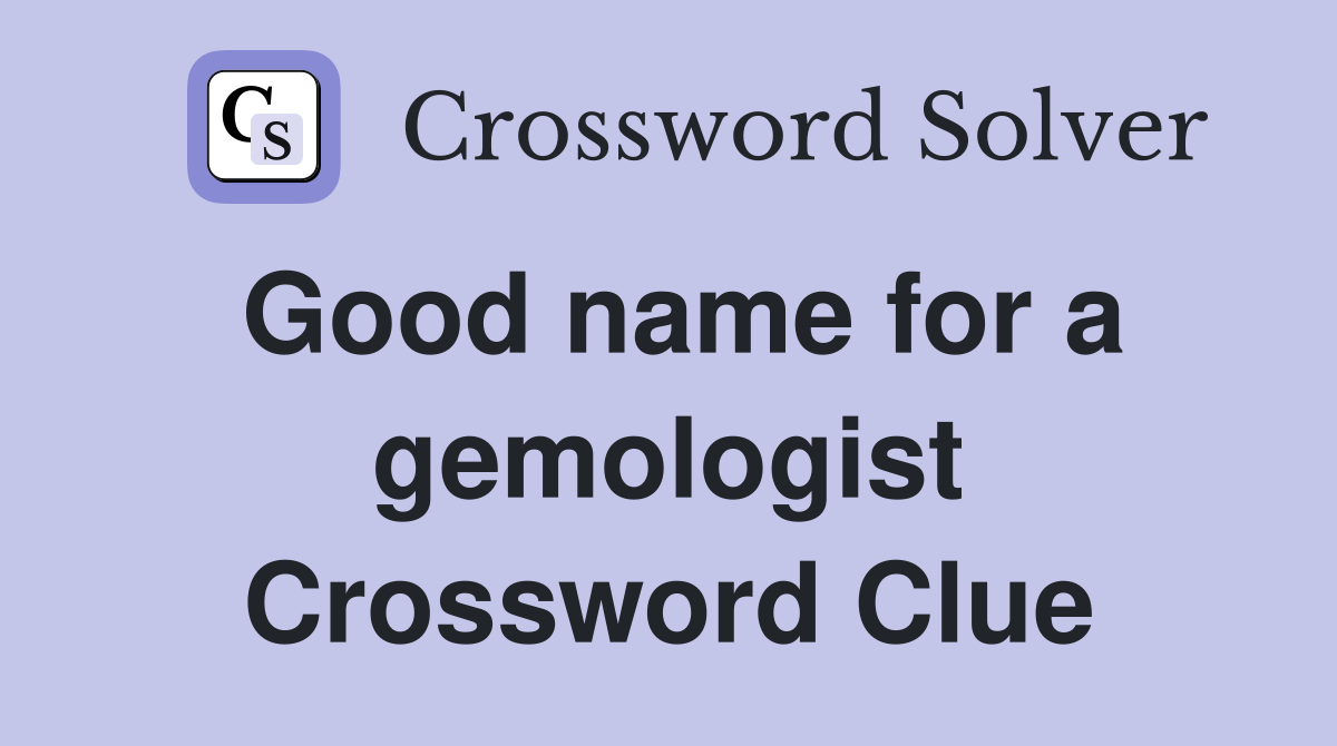 Good name for a gemologist Crossword Clue