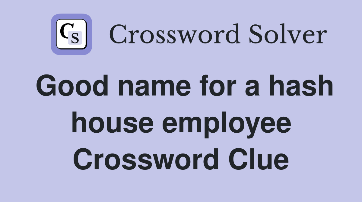 Good name for a hash house employee Crossword Clue