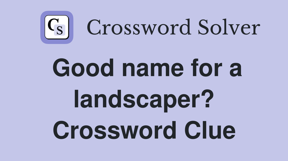 Good name for a landscaper? Crossword Clue