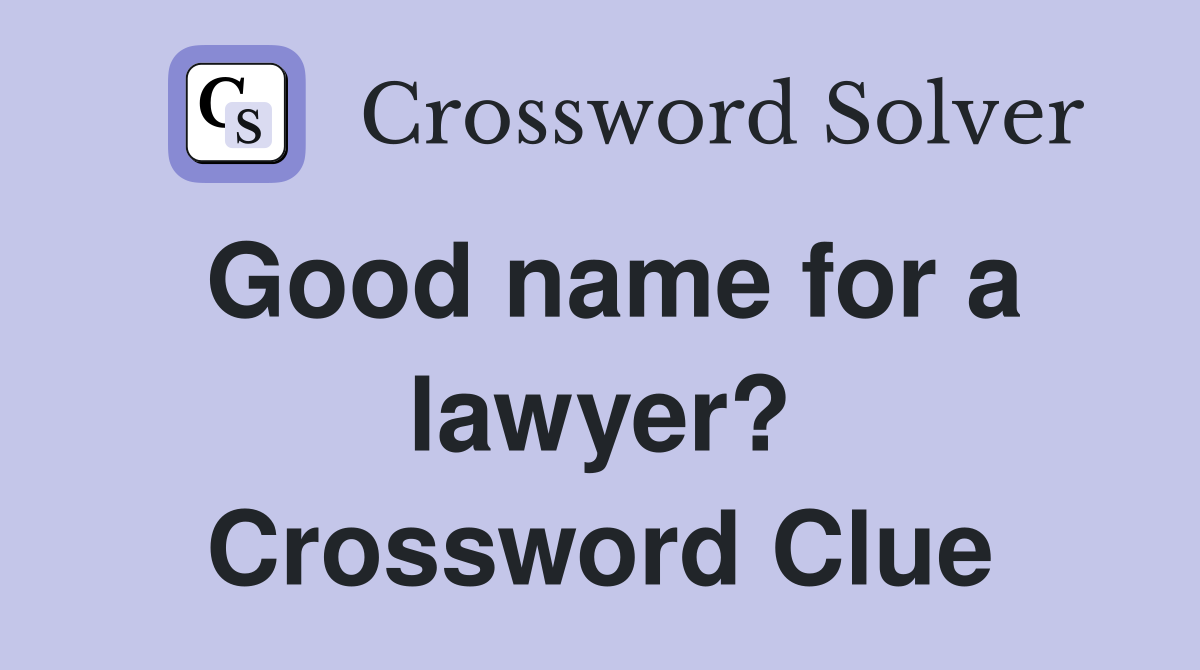 Good name for a lawyer? Crossword Clue