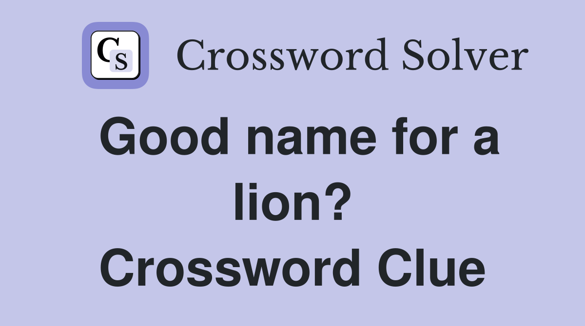 Good name for a lion? Crossword Clue