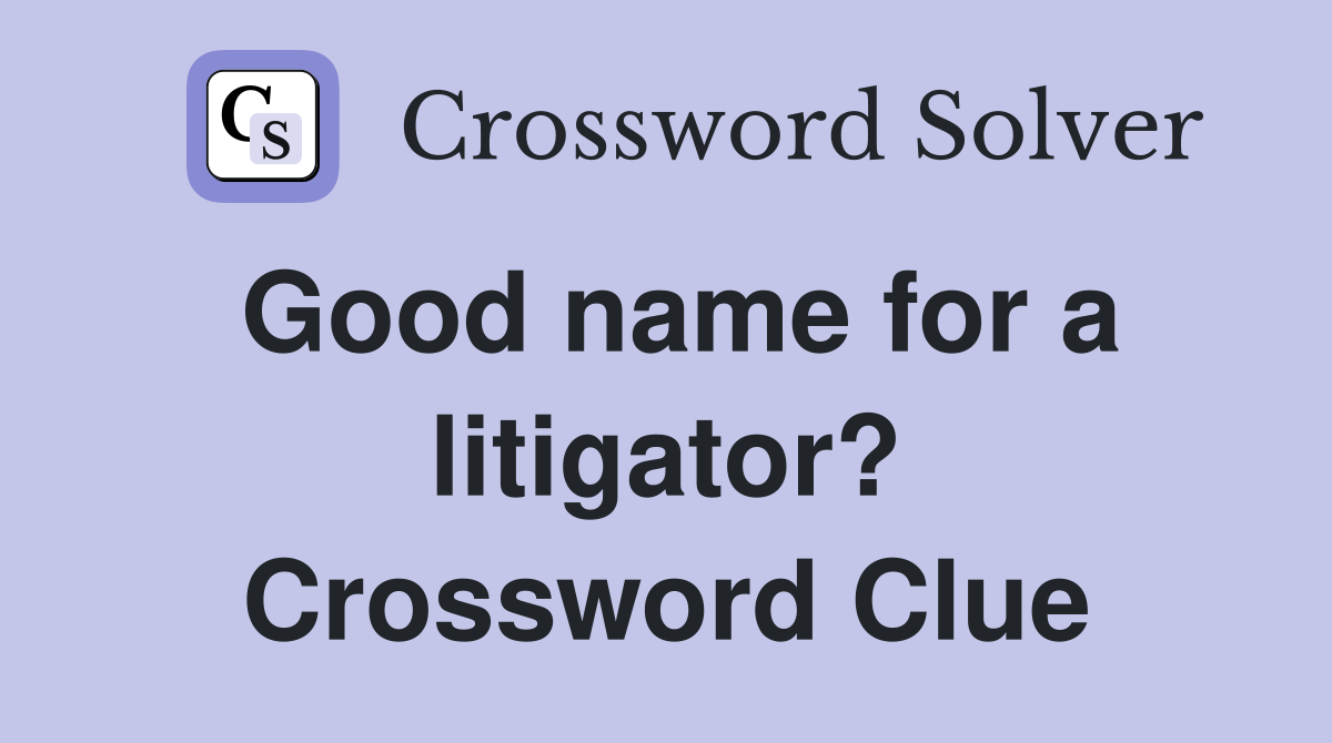 Good name for a litigator? Crossword Clue