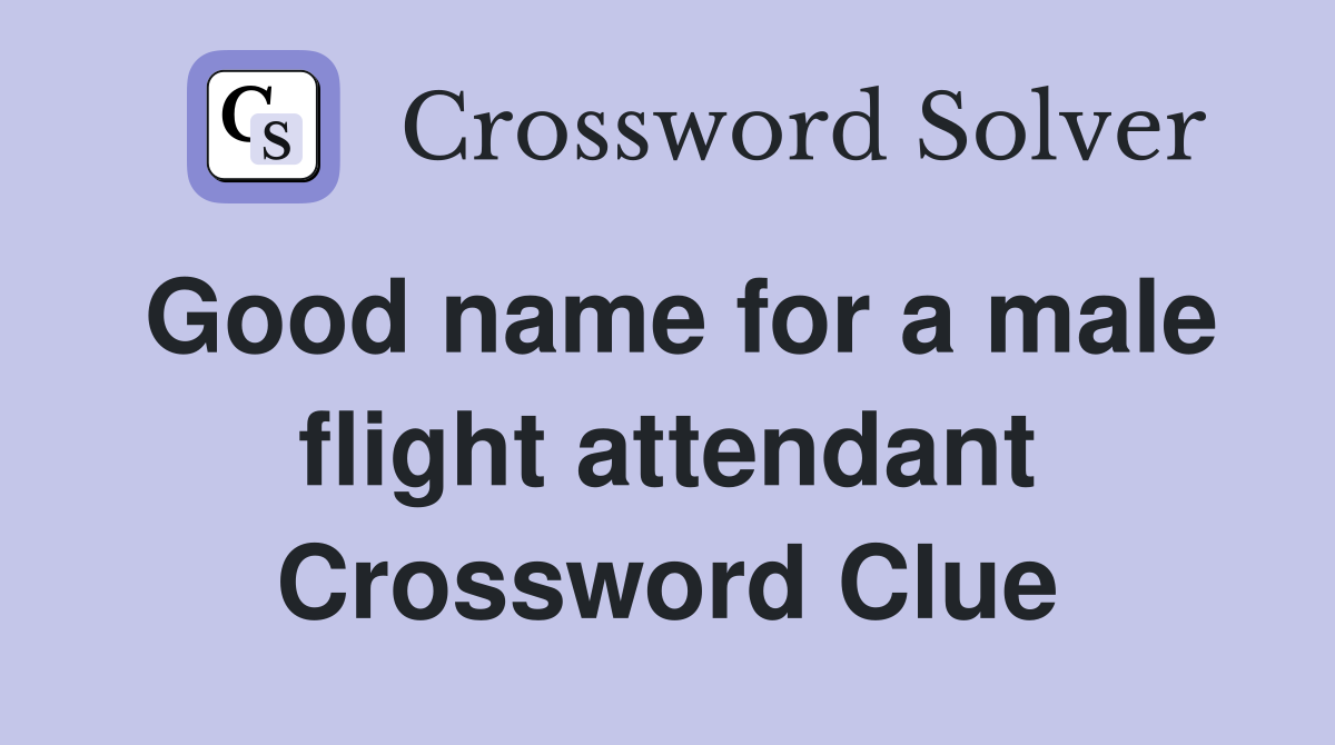 Good name for a male flight attendant Crossword Clue