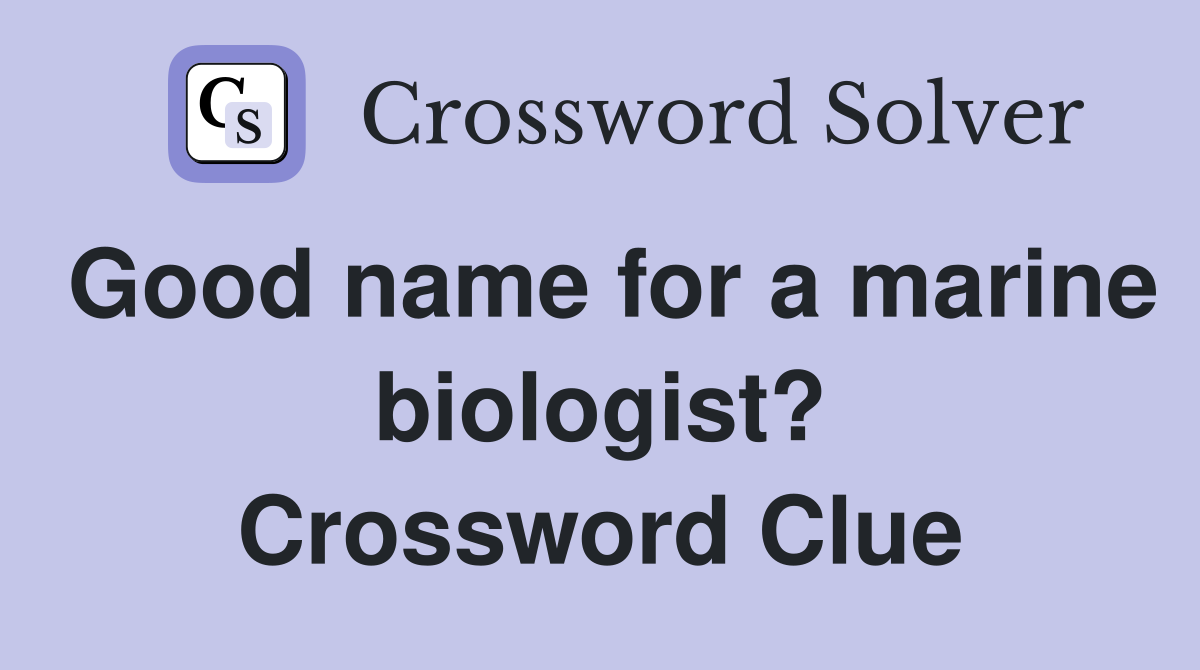 Good name for a marine biologist? Crossword Clue