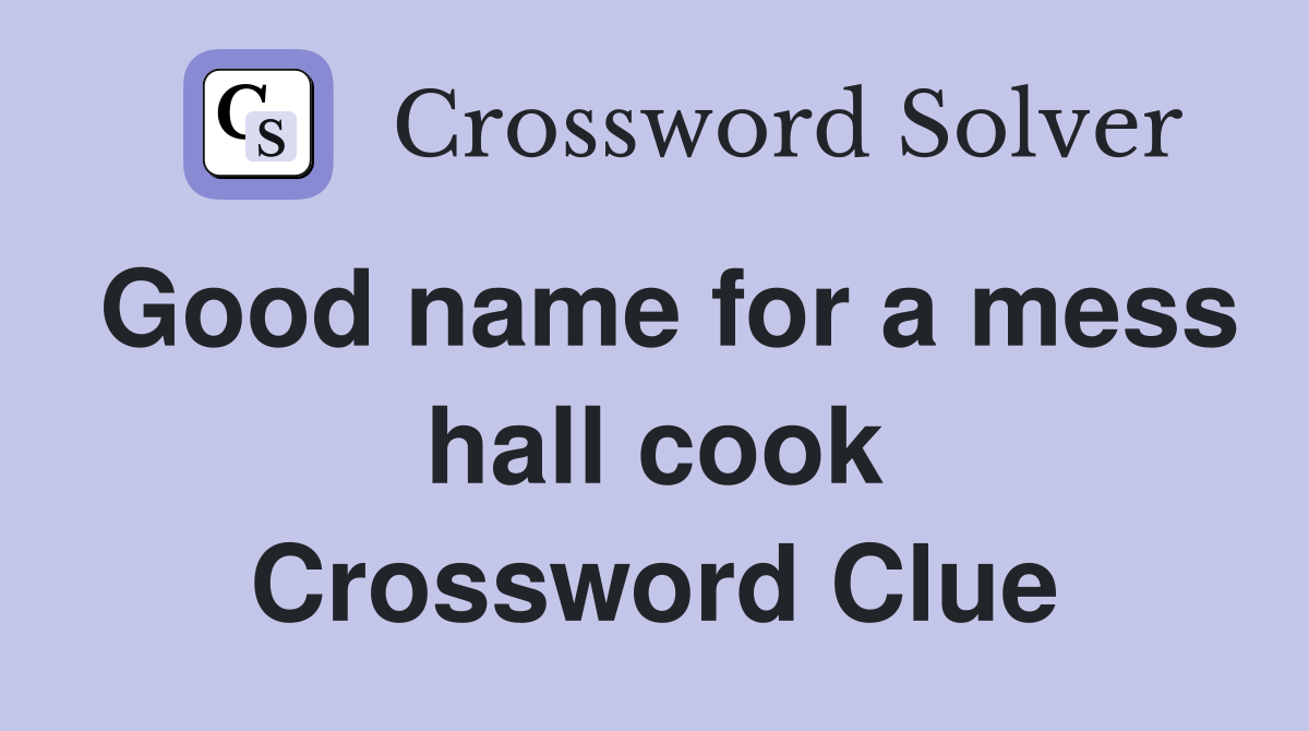 Good name for a mess hall cook Crossword Clue