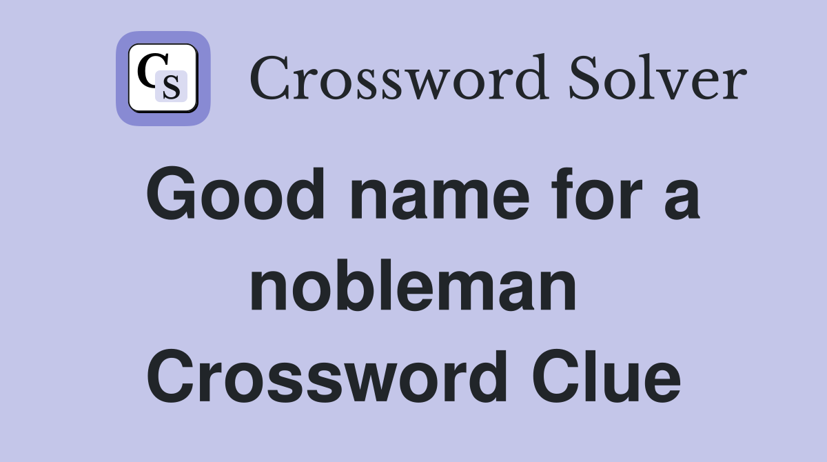 Good name for a nobleman Crossword Clue