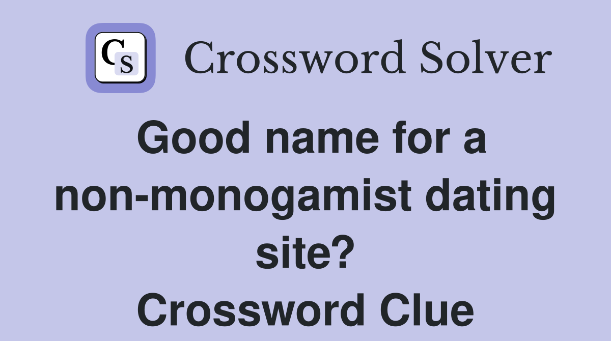 Good name for a non-monogamist dating site? Crossword Clue