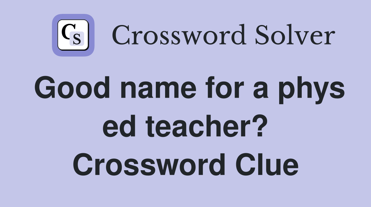 Good name for a phys ed teacher? Crossword Clue