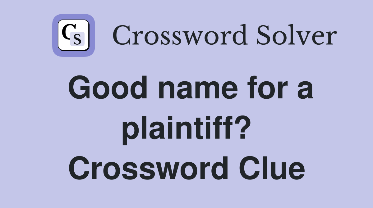 Good name for a plaintiff? Crossword Clue
