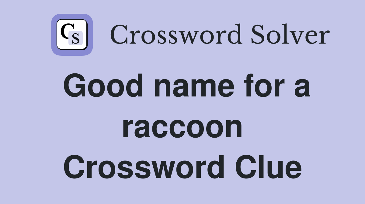 Good name for a raccoon Crossword Clue