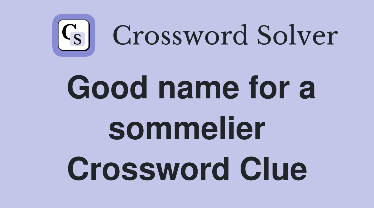 Good name for a sommelier Crossword Clue