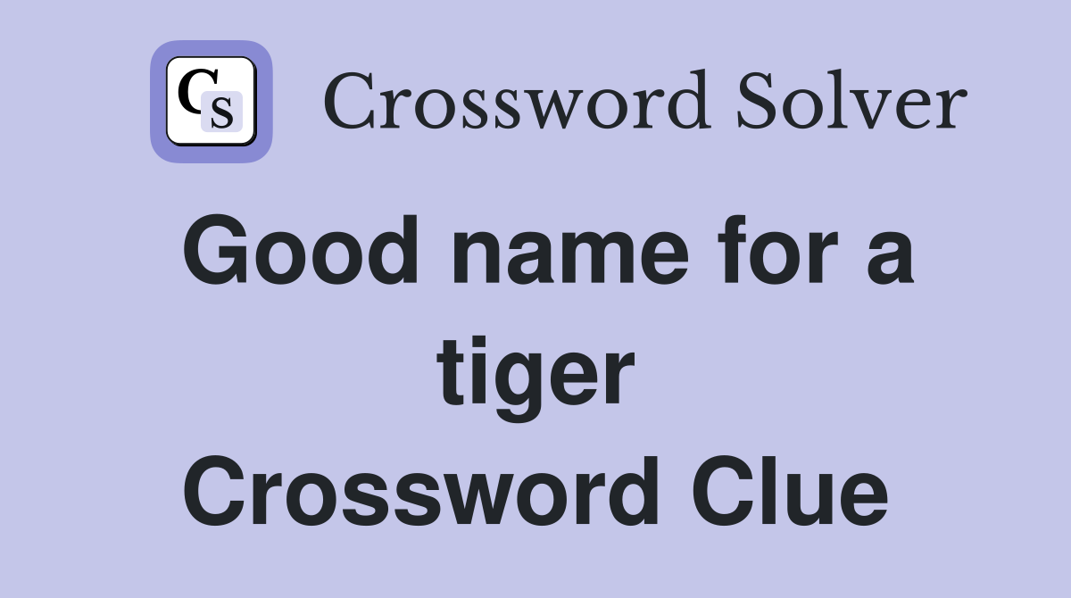 Good name for a tiger Crossword Clue