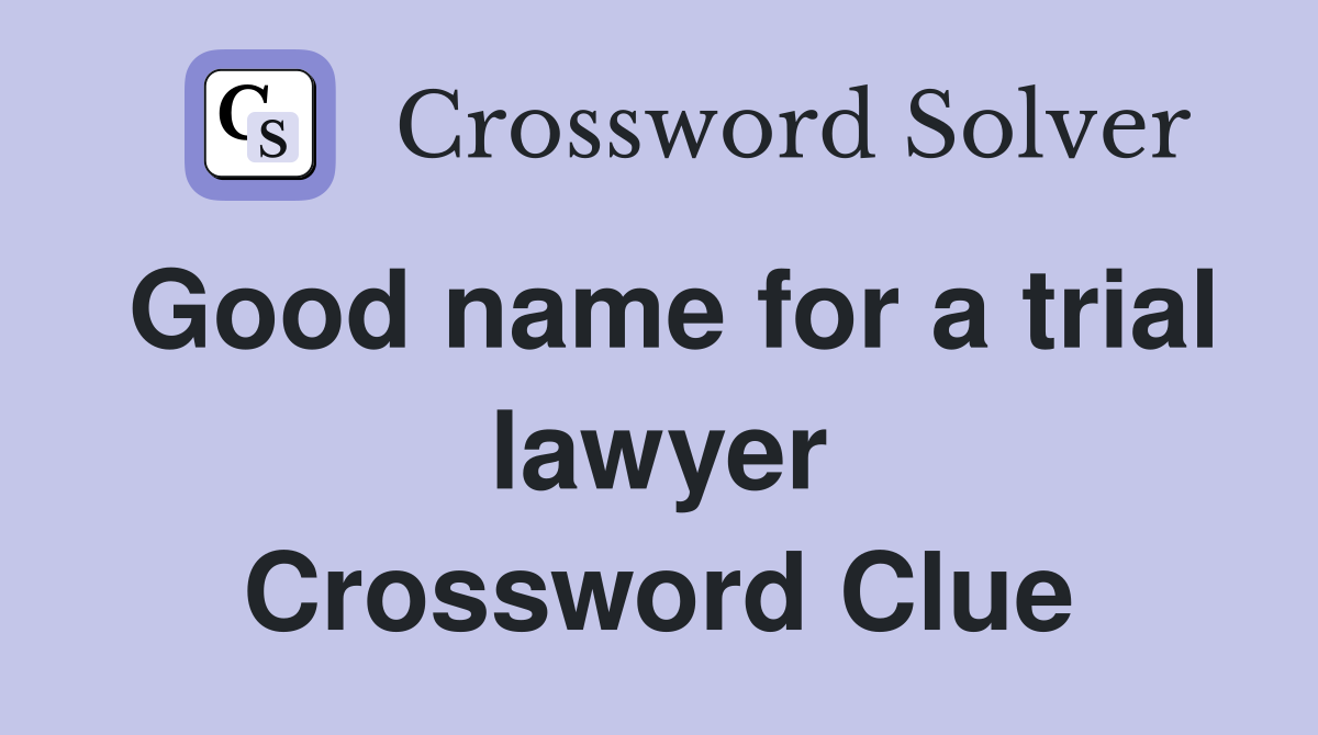 Good name for a trial lawyer Crossword Clue