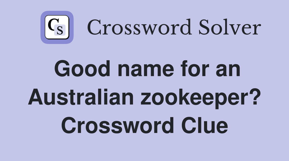 Good name for an Australian zookeeper? Crossword Clue