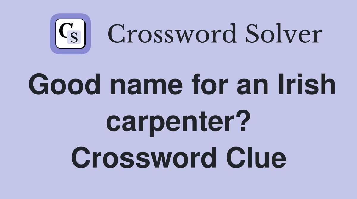 Good name for an Irish carpenter? Crossword Clue