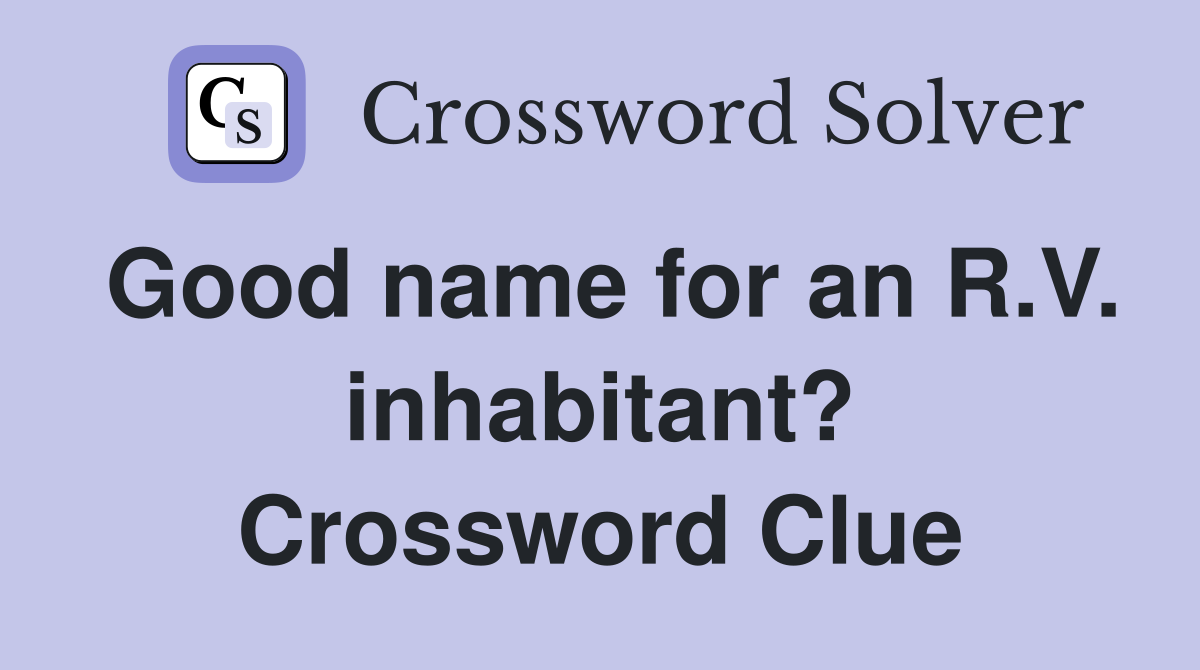 Good name for an R.V. inhabitant? Crossword Clue