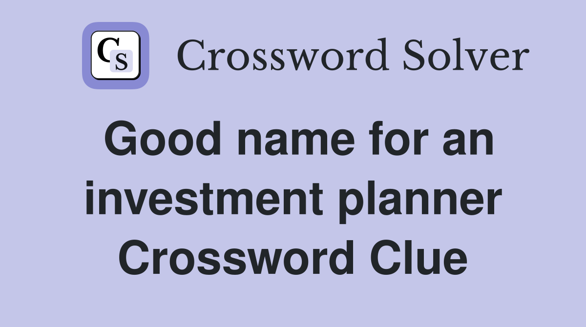 Good name for an investment planner Crossword Clue